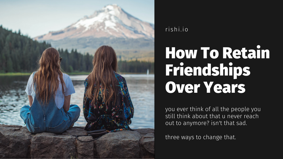 How To Retain Friendships Over Years
